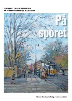 På sporet : festskrift til Bent Jørgensen på 70-årsdagen den 12. marts 2014