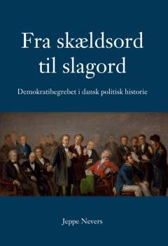 Fra skældsord til slagord : demokratibegrebet i dansk politisk historie