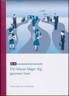 Din klasse følger dig gennem livet : tema - livet i fem socialklasser