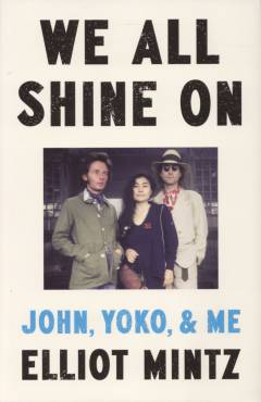 We all shine on : John, Yoko, and me