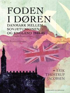 Foden i døren : Danmark mellem Sovjetunionen og England 1944-45