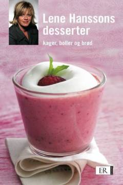 Lene Hanssons desserter og kager, boller og brød