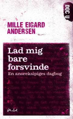 Lad mig bare forsvinde : en anoreksipiges dagbog