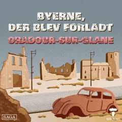 Oradour-sur-Glane - byen, der blev brændt
