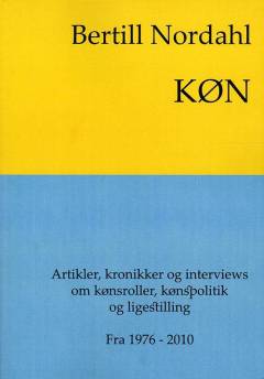 Køn : et udvalg af artikler, kronikker og interviews om kønsroller, kønspolitik og ligestilling : fra 1976-2010