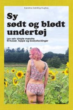 Sy sødt og blødt undertøj : lav selv simple mønstre til trusser, toppe og bodystockinger
