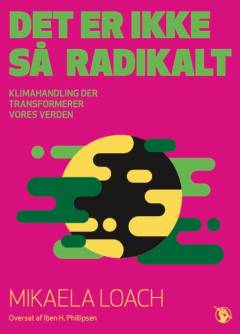 Det er ikke så radikalt : klimahandling der transformerer vores verden
