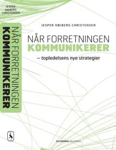 Når forretningen kommunikerer : topledelsens nye strategier