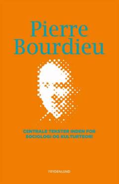 Pierre Bourdieu : centrale tekster inden for sociologi og kulturteori