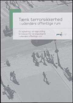 Tænk terrorsikkerhed i udendørs offentlige rum : en vejledning i at tage stilling til risikoen for køretøjsangreb i udendørs offentlige rum