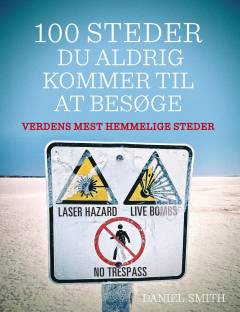 100 steder du aldrig kommer til at besøge : verdens mest hemmelige steder