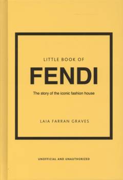 Little book of Fendi : the story of the iconic fashion house
