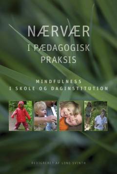 Nærvær i pædagogisk praksis : mindfulness i skole og daginstitution