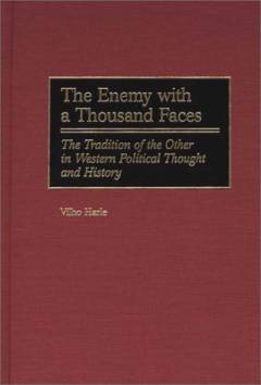 The enemy with a thousand faces : the tradition of the other in Western political thought and history