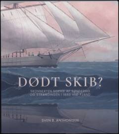 Dødt skib? : skonnerten Sophie af Sønderho og strandingen i 1880 ved Fjand