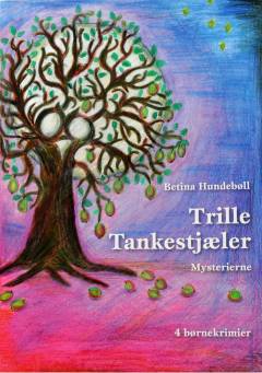 Trille Tankestjæler : mysterierne : 4 børnekrimier