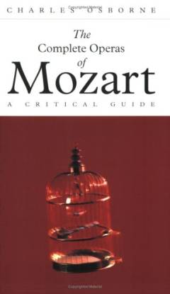 The complete operas of Mozart : a critical guide