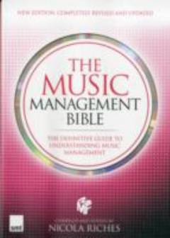 The music management bible : the definitive guide to understanding music management