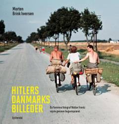 Hitlers Danmarksbilleder : da førerens fotograf Walter Frentz rejste gennem augustoprøret