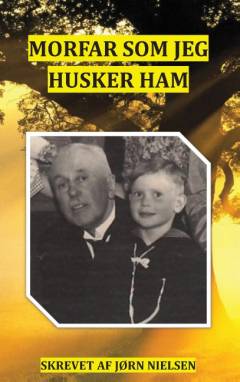 Morfar som jeg husker ham : en familiesaga