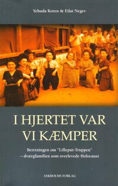 I hjertet var vi kæmper : beretningen om "Lilleput-Truppen" - dværgfamilien som overlevede Holocaust