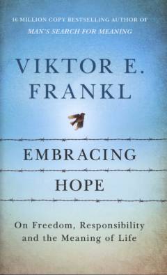 Embracing hope : on freedom, responsibility and the meaning of life