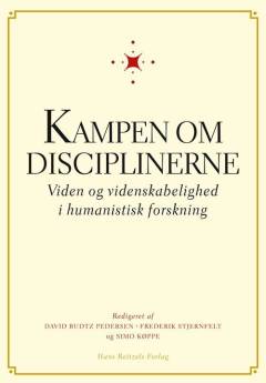 Kampen om disciplinerne : viden og videnskabelighed i humanistisk forskning