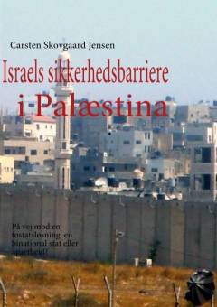 Israels sikkerhedsbarriere i Palæstina : på vej mod en tostatsløsning, en binational stat eller apartheid?