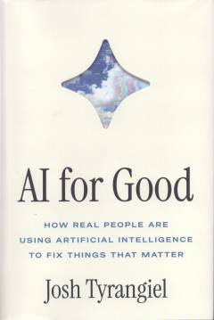 AI for good : how real people are using artificial intelligence to fix things that matter