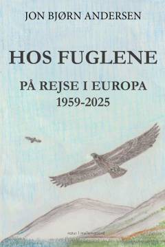 Hos fuglene : på rejse i Europa : 1959-2025