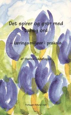 Det spirer og gror med tal og ord : læringsmiljøer i praksis