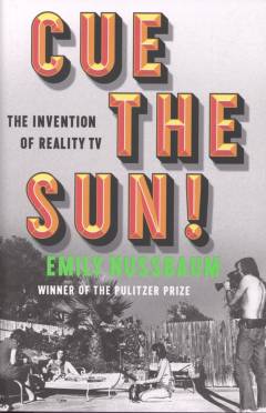 Cue the sun : the invention of reality TV