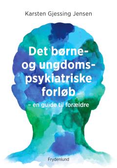 Det børne- og ungdomspsykiatriske forløb : en guide til forældre