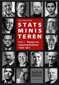 Statsministeren. Bind 1 : Kampe om regeringsledelsen 1848-1901