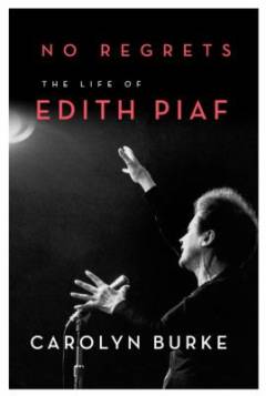 No regrets : the life of Edith Piaf