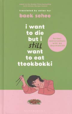 I want to die but I still want to eat tteokbokki : further conversations with my psychiatrist