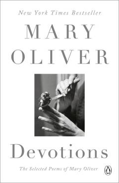 Devotions : the selected poems of Mary Oliver