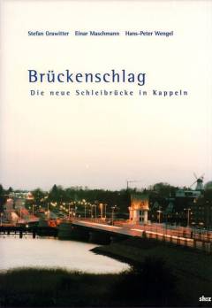 Brückenschlag : die neue Schleibrücke in Kappeln