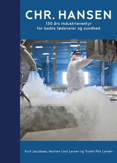 Chr. Hansen : 150 års industrieventyr for bedre fødevarer og sundhed