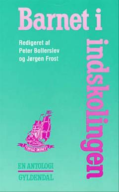 Barnet i indskolingen : en antologi