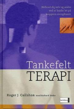 Tankefeltterapi : helbred dig selv og andre ved at banke let på kroppens energibaner : overvind hurtigt og smertefrit frygt, angst og følelsesmæssige ubalancer ved hjælp af tankefeltterapi