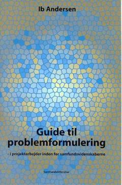 Guide til problemformulering i projektarbejder inden for samfundsvidenskaberne