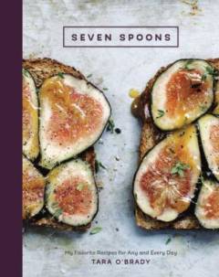 Seven spoons : my favorite recipes for any and every day