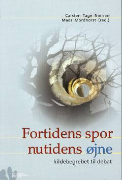 Fortidens spor, nutidens øjne : kildebegrebet til debat