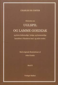 Historien om Uglspil og Lamme Goedzak og deres heltemodige, lystige og berømmelige hændelser i Flanderns land og andre steder. Bind 2