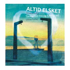 Altid elsket : tanker om tro og kærlighed