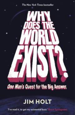 Why does the world exist? : one man's quest for the big answer