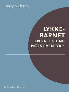 Lykkebarnet : en fattig ung piges eventyr. Bind 1
