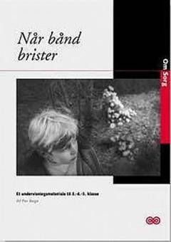 Om sorg : når bånd brister : et undervisningsmateriale til \3.-4.-5. klasse\