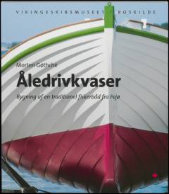 Åledrivkvaser : bygning af en traditionel fiskerbåd fra Fejø